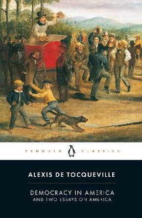 Democracy in America: And Two Essays on America by Alexis Tocqueville