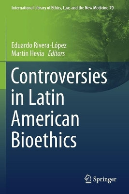 Controversies in Latin American Bioethics by Eduardo Rivera-López 9783030179656