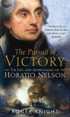 The Pursuit of Victory: The Life and Achievement of Horatio Nelson by Hugo Mercier