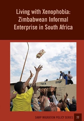 Living with Xenophobia: Zimbabwean Informal Enterprise in South Africa by Jonathan Crush 9781920596378