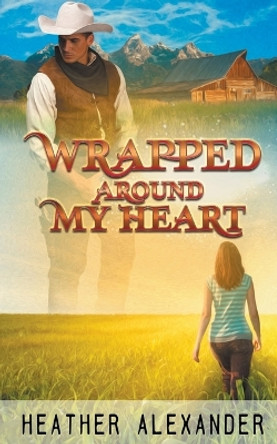 Wrapped Around My Heart by Heather Alexander 9781509242092