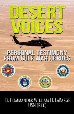 Desert Voices: Personal Testimony from Gulf War Heroes by William H Labarge 9781950565061