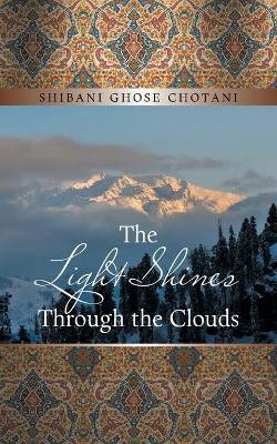 The Light Shines Through the Clouds by Shibani Ghose Chotani 9781543707847
