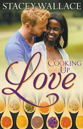 Cooking Up Love by Stacey Wallace 9781393080541
