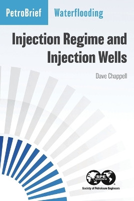 Waterflooding: Injection Regime and Injection Wells by Dave Chappell 9781613997987