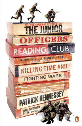 The Junior Officers' Reading Club: Killing Time and Fighting Wars by Patrick Hennessey