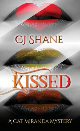 Kissed: A Cat Miranda Mystery by C J Shane 9781951524029