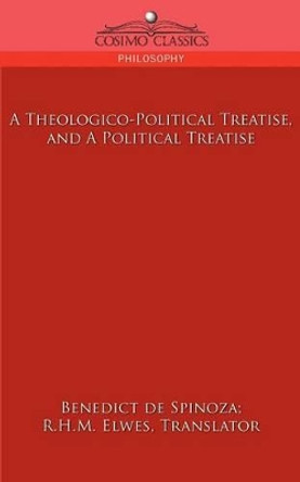 A Theologico-Political Treatise, and a Political Treatise by Benedict de Spinoza 9781596055216