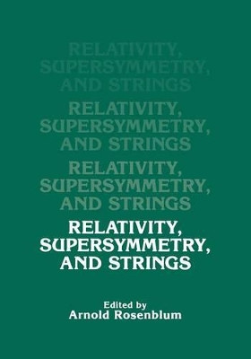 Relativity, Supersymmetry, and Strings by A. Rosenblum 9781461595069