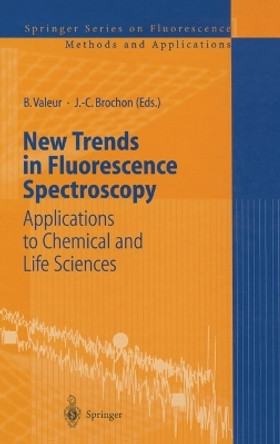 New Trends in Fluorescence Spectroscopy: Applications to Chemical and Life Sciences: v. 1 by Bernard Valeur 9783540677796