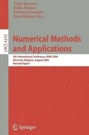 Numerical Methods and Applications: 6th International Conference, NMA 2006, Borovets, Bulgaria, August 20-24, 2006, Revised Papers by T. Boyanov 9783540709404