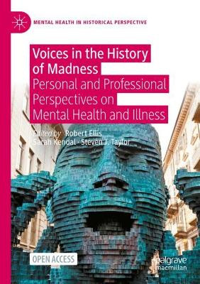 Voices in the History of Madness: Personal and Professional Perspectives on Mental Health and Illness by Robert Ellis 9783030695613