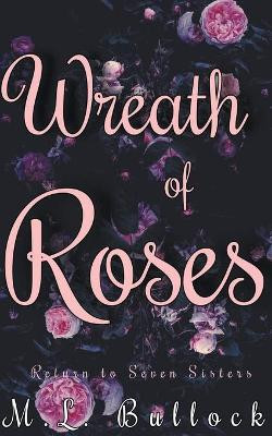 Wreath of Roses by M L Bullock 9798201888350