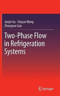 Two-Phase Flow in Refrigeration Systems by Junjie Gu 9781461483229