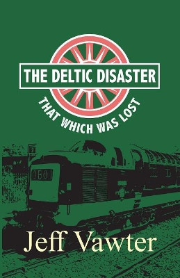That Which Was Lost: The Deltic Disaster, Part Two by Jeff Vawter 9781789556148