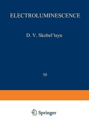 Electroluminescence / Elektrolyuminestsentsiya /                     : Proceedings (Trudy) of the P. N. Lebedev Physics Institute by D. V. Skobel Tsyn 9781475703153
