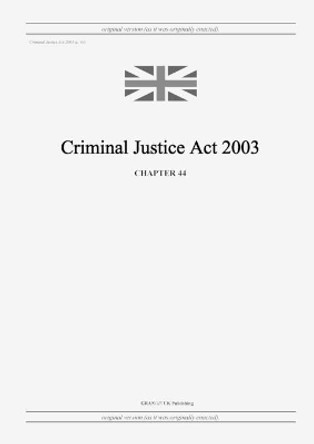 Criminal Justice Act 2003 (c. 44) by United Kingdom Legislation 9798885590143