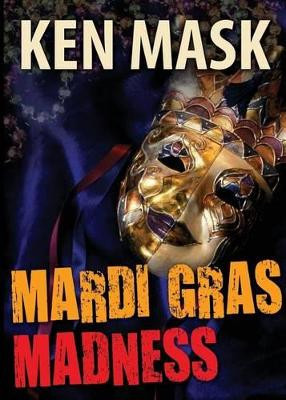 Mardi Gras Madness by Ken Mask 9781456621698