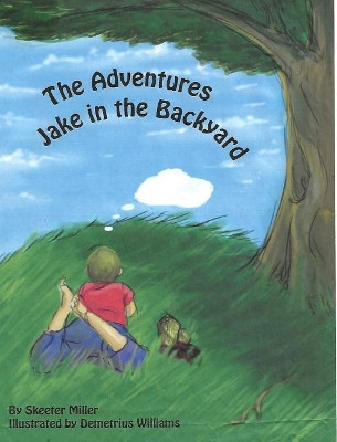 Jake's Adventure in the Backyard by Skeeter Miller 9781366929471