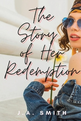 The Story of Her Redemption by J a Smith 9798218005580