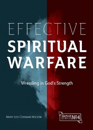 Effective Spiritual Warfare: Wrestling in God's Strength by Mary Lou Codman-Wilson 9781645084587
