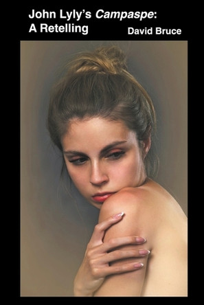 John Lyly's Campaspe: A Retelling by David Bruce 9798215318287