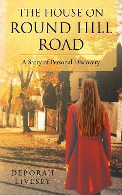 The House on Round Hill Road: A Story of Personal Discovery by Deborah Livesey 9781950580392