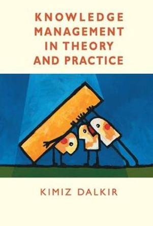 Knowledge Management in Theory and Practice by Kimiz Dalkir