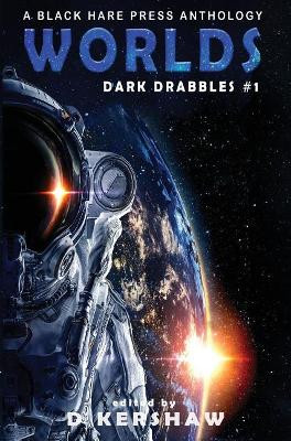 Worlds: A Science Fiction Microfiction Anthology: A Black Hare Press Anthology by D Kershaw 9781925809121