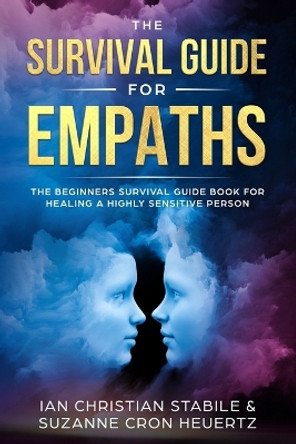 The Survival Guide for Empaths: The Beginners Survival Guide Book for Healing a Highly Sensitive Person by Suzanne Cron Heuertz 9781999139209