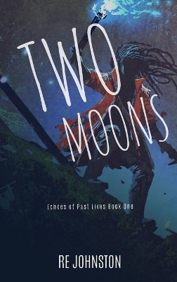 Two Moons: Memories from a World with One by Re Johnston 9781732296404