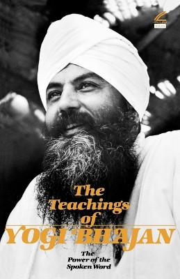 The Teachings of Yogi Bhajan: The Power of the Spoken Word by Yogi Bhajan 9781934532010