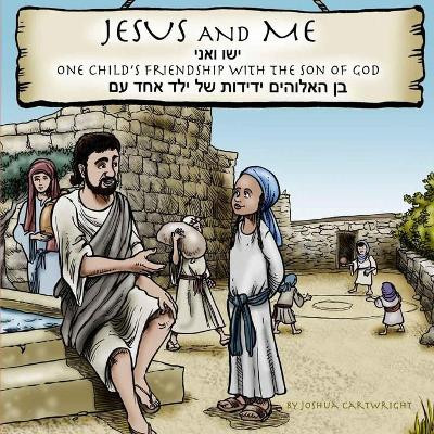 Jesus and Me: One Child's Friendship with the Son of God: 2019 by Joshua Cartwright 9781527241978