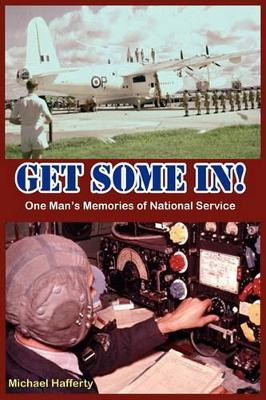 GET SOME IN! One Man's Memories of National Service by Michael Hafferty 9781906628307