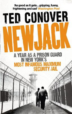 Newjack: A Year as a Prison Guard in New York's Most Infamous Maximum Security Jail by Ted Conover