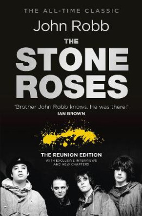 The Stone Roses And The Resurrection of British Pop: The Reunion Edition by John Robb