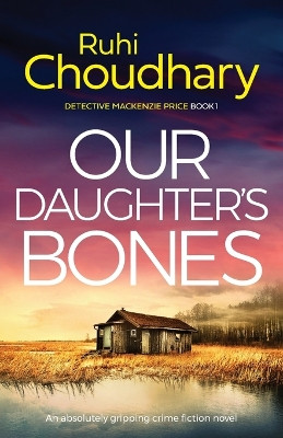 Our Daughter's Bones: An absolutely gripping crime fiction novel by Ruhi Choudhary 9781838888275