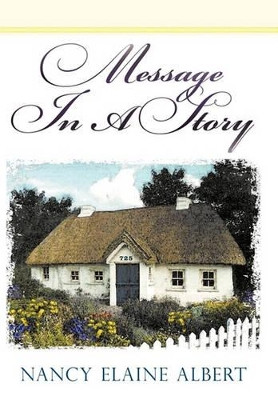 Message In A Story by NANCY ELAINE ALBERT 9781449713706