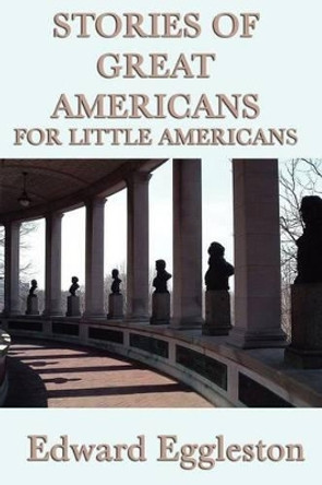 Stories of Great Americans For Little Americans by Edward Eggleston 9781617204616