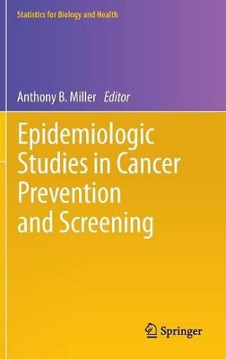 Epidemiologic Studies  in Cancer Prevention and Screening by Anthony B. Miller 9781461455851