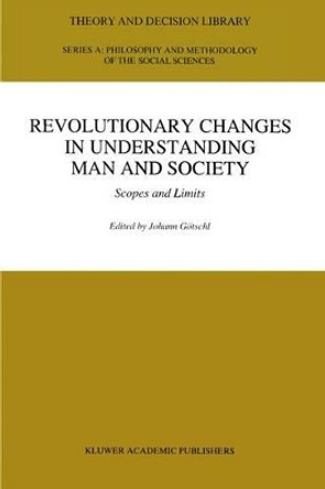 Revolutionary Changes in Understanding Man and Society: Scopes and Limits by Johann Gotschl 9789401041652