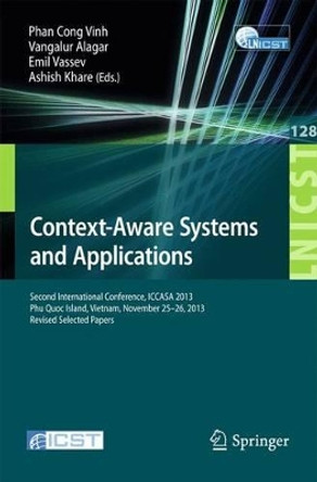 Context-Aware Systems and Applications: Second International Conference, ICCASA 2013, Phu Quoc Island, Vietnam, November 25-26, 2013, Revised Selected Papers by Phan Cong-Vinh 9783319059389