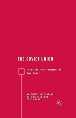 The Soviet Union: Internal and External Perspectives on Soviet Society by Eric Shiraev 9781349374526