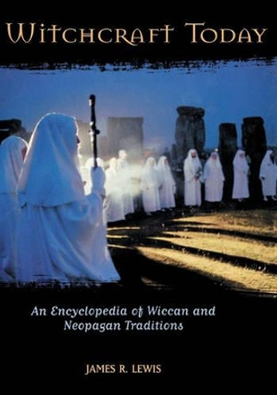 Witchcraft Today: An Encyclopedia of Wiccan and Neopagan Traditions by Professor James R. Lewis 9781576071342