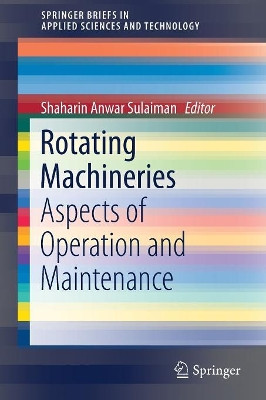 Rotating Machineries: Aspects of Operation and Maintenance by Shaharin Anwar Sulaiman 9789811323560