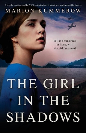 The Girl in the Shadows: A totally unputdownable WW2 historical novel about love and impossible choices by Marion Kummerow 9781803142173