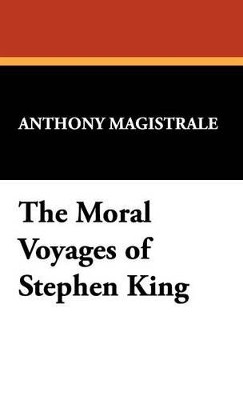 The Moral Voyages of Stephen King by Anthony Magistrale 9781557420718