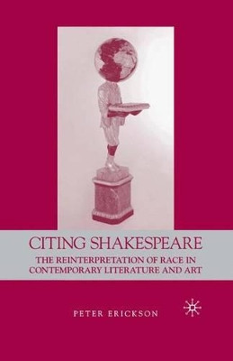 Citing Shakespeare: The Reinterpretation of Race in Contemporary Literature and Art by Peter Erikson 9781403970558