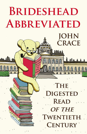 Brideshead Abbreviated: The Digested Read of the Twentieth Century by John Crace
