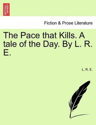 The Pace That Kills. a Tale of the Day. by L. R. E. by L R E 9781241392758